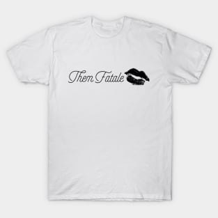 Them Fatale T-Shirt